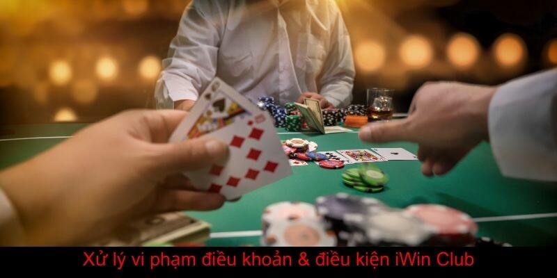 Xử lý điều khoản - đièu kiện iWin Club