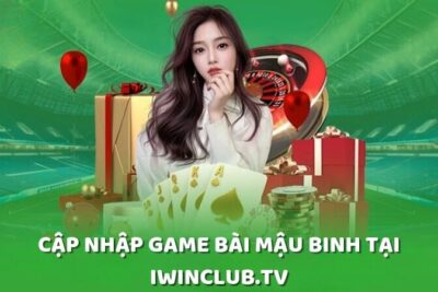 iwinclub.tv – Bùng nổ game show khi cập nhập game bài Mậu binh